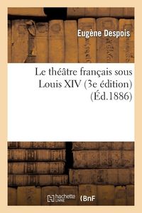 Produktbild: Le th&eacute;&acirc;tre fran&ccedil;ais sous Louis XIV (3e &eacute;dition)