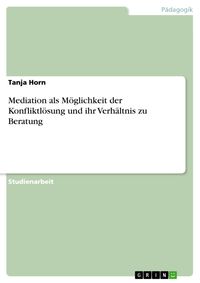 Produktbild: Mediation als M&ouml;glichkeit der Konfliktl&ouml;sung und ihr Verh&auml;ltnis zu Beratung
