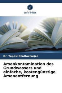 Produktbild: Arsenkontamination des Grundwassers und einfache, kosteng&uuml;nstige Arsenentfernung