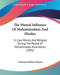Produktbild: The Mutual Influence Of Muhammadans And Hindus