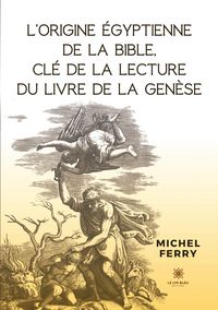 Produktbild: L'origine &eacute;gyptienne de la Bible, cl&eacute; de la lecture du livre de la Gen&egrave;se
