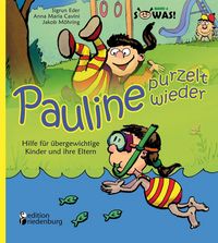 Produktbild: Pauline purzelt wieder - Hilfe f&uuml;r &uuml;bergewichtige Kinder und ihre Eltern