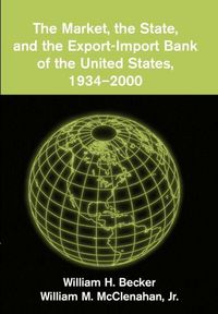 Produktbild: The Market, the State, and the Export-Import Bank of the United States, 1934-2000