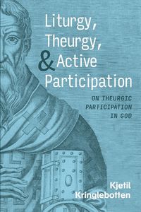 Produktbild: Liturgy, Theurgy, and Active Participation
