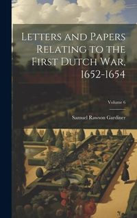 Produktbild: Letters and Papers Relating to the First Dutch war, 1652-1654; Volume 6
