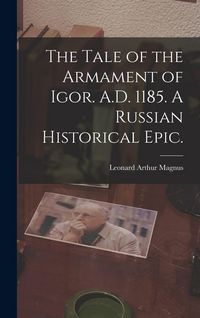Produktbild: The Tale of the Armament of Igor. A.D. 1185. A Russian Historical Epic.