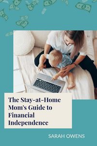 Produktbild: The Stay-at-Home Mom's Guide to Financial Independence