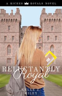 Produktbild: Reluctantly Royal (Riches & Royals, #3)