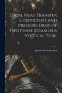 Produktbild: Local Heat Transfer Coefficient and Pressure Drop of Two Phase Steam in a Vertical Tube.