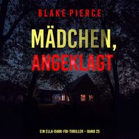 Produktbild: M&auml;dchen, angeklagt (Ein Ella-Dark-FBI-Thriller &ndash; Band 25)