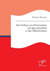 Produktbild: Der Einfluss von Printmedien auf das Lehrerbild in der &Ouml;ffentlichkeit