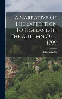 Produktbild: A Narrative Of The Expedition To Holland In The Autumn Of ... 1799