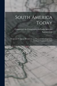 Produktbild: South America Today; Social and Religious Movements as Observed on a Trip to the Southern Continent in 1921