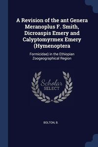 Produktbild: A Revision of the ant Genera Meranoplus F. Smith, Dicroaspis Emery and Calyptomyrmex Emery (Hymenoptera