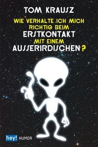 Produktbild: Wie verhalte ich mich richtig beim Erstkontakt mit einem Au&szlig;erirdischen?