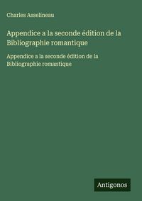 Produktbild: Appendice a la seconde &eacute;dition de la Bibliographie romantique