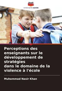 Produktbild: Perceptions des enseignants sur le d&eacute;veloppement de strat&eacute;gies dans le domaine de la violence &agrave; l'&eacute;cole