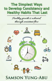 Produktbild: The Simplest Ways to Develop Consistency and Healthy Habits That Last