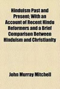 Produktbild: Hinduism Past and Present; With an Account of Recent Hindu Reformers and a Brief Comparison Between Hinduism and Christianity