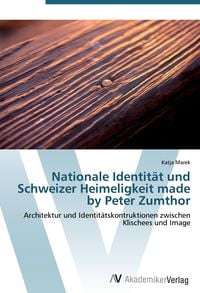 Produktbild: Nationale Identit&auml;t und Schweizer Heimeligkeit made by Peter Zumthor