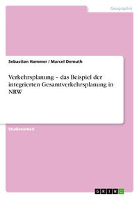 Produktbild: Verkehrsplanung - das Beispiel der integrierten Gesamtverkehrsplanung in NRW