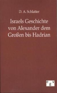Bild vom Artikel Israels Geschichte von Alexander dem Großen bis Hadrian vom Autor D. A. Schlatter
