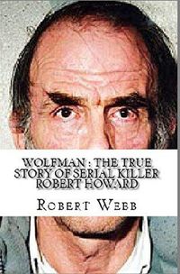 Produktbild: Wolfman : The True Story of Serial Killer Robert Howard