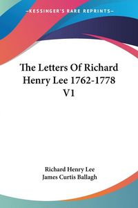 Produktbild: Lee, R: Letters Of Richard Henry Lee 1762-1778 V1