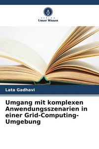 Produktbild: Umgang mit komplexen Anwendungsszenarien in einer Grid-Computing-Umgebung