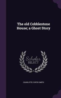 Produktbild: The old Cobblestone House; a Ghost Story