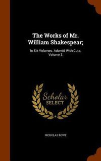 Produktbild: The Works of Mr. William Shakespear;: In Six Volumes. Adorn'd With Cuts, Volume 3