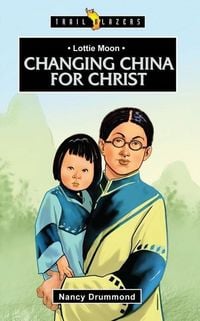 Produktbild: Drummond, N: Lottie Moon: Changing China for Christ