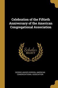 Produktbild: Celebration of the Fiftieth Anniversary of the American Congregational Association