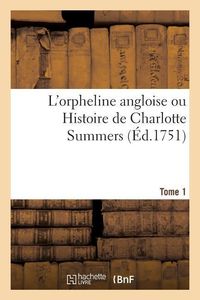 Produktbild: L'Orpheline Angloise Ou Histoire de Charlotte Summers. Tome 1