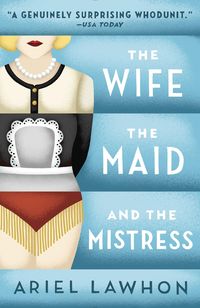 Bild vom Artikel The Wife, the Maid, and the Mistress vom Autor Ariel Lawhon