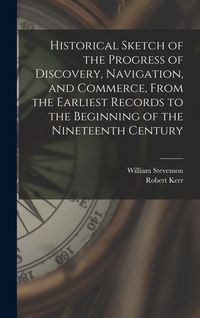 Produktbild: Historical Sketch of the Progress of Discovery, Navigation, and Commerce, From the Earliest Records to the Beginning of the Nineteenth Century [microf