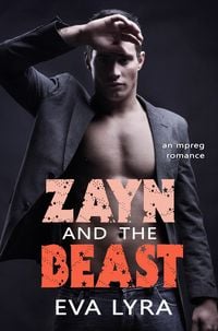 Produktbild: Zayn and the Beast: an Mpreg Romance (Omegaverse Fairytales, #4)
