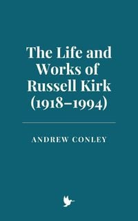 Produktbild: The Life and Works of Russell Kirk (1918-1994)