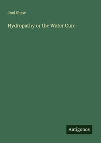 Produktbild: Hydropathy or the Water Cure