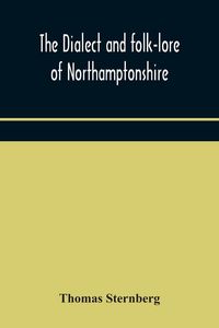 Produktbild: The Dialect And Folk-Lore Of Northamptonshire