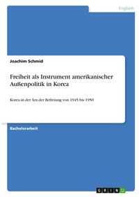 Produktbild: Freiheit als Instrument amerikanischer Au&szlig;enpolitik in Korea