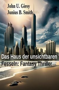 Produktbild: Das Haus der unsichtbaren Fesseln: Fantasy Thriller