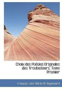 Produktbild: Raynouard, F: Choix des Po&eacute;sies Originales des Troubadours,