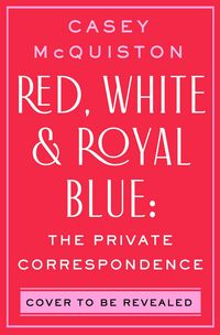Produktbild: Red, White & Royal Blue: The Private Correspondence
