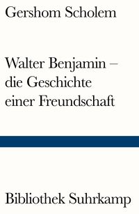 Walter Benjamin – die Geschichte einer Freundschaft Gershom Scholem
