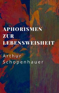 Bild vom Artikel Arthur Schopenhauer: Aphorismen zur Lebensweisheit vom Autor Arthur Schopenhauer