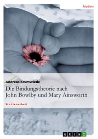 Produktbild: Die Bindungstheorie nach John Bowlby und Mary Ainsworth