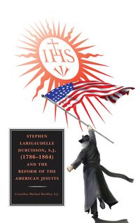 Produktbild: Stephen Larigaudelle Dubuisson, S.J. (1786-1864) and the Reform of the American Jesuits