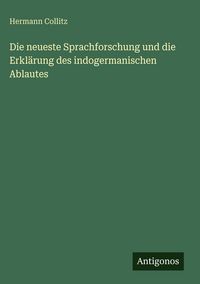 Produktbild: Die neueste Sprachforschung und die Erkl&auml;rung des indogermanischen Ablautes