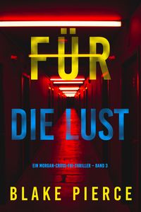 Produktbild: F&uuml;r die Lust (Ein Morgan-Cross-FBI-Thriller - Band 3)